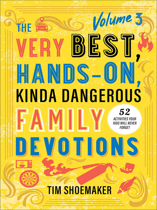 Title details for The Very Best, Hands-On, Kinda Dangerous Family Devotions, Volume 3 by Tim Shoemaker - Available
